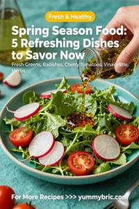Spring Season Food: 5 Refreshing Dishes to Savor Now