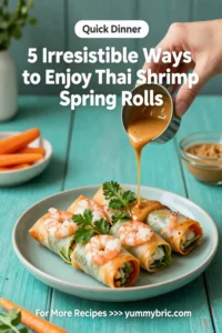 5 Irresistible Ways to Enjoy Thai Shrimp Spring Rolls