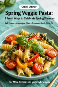 Spring Veggie Pasta: 5 Fresh Ways to Celebrate Spring Flavors