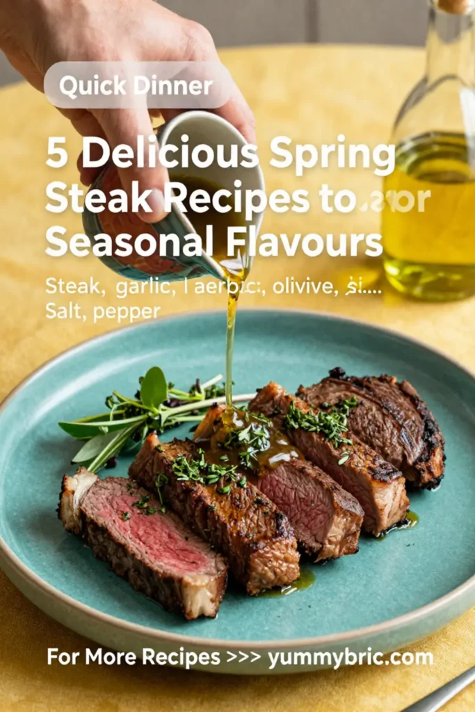 5 Delicious Spring Steak Recipes to Savor Seasonal Flavors