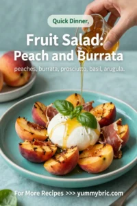Fruit Salad: Grilled Peach and Burrata Fruit Salad With Prosciutto in 15 Minutes