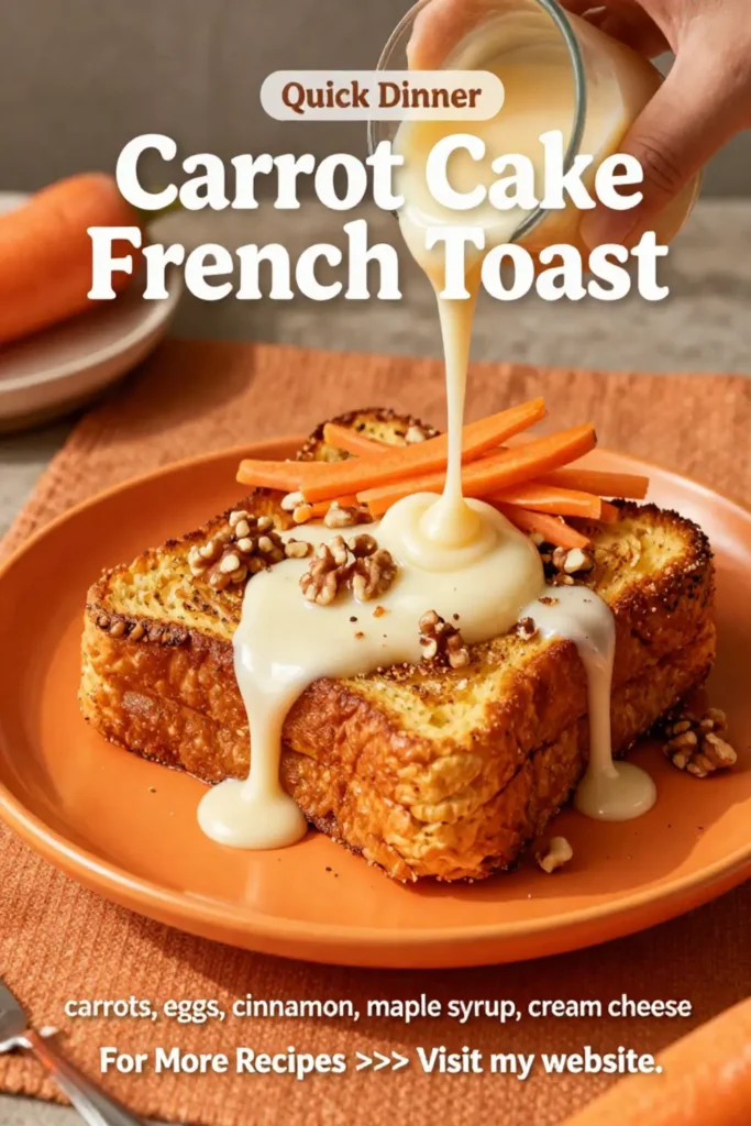 Carrot Cake: Carrot Cake French Toast With Maple Cream Cheese Drizzle in 20 Minutes