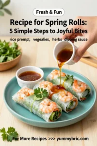 Recipe for Spring Rolls: 5 Simple Steps to Joyful Bites