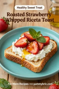 Roasted Strawberry Whipped Ricotta Toast