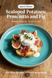 Scalloped Potatoes: Prosciutto and Fig Scalloped Potatoes With Brie in 40 Minutes