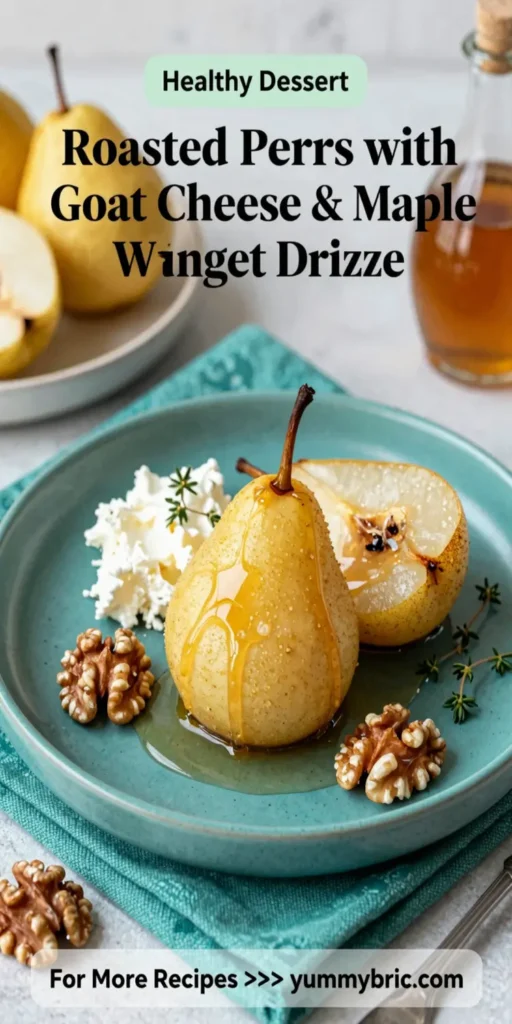 Roasted Pears with Goat Cheese & Maple Walnut Drizzle